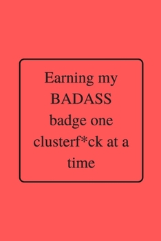 Paperback Earning my BADASS badge one clusterf*ck at a time: Funny Gag Notebook to Write In (red) Book