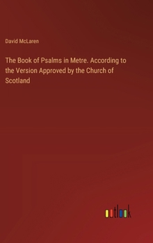 Hardcover The Book of Psalms in Metre. According to the Version Approved by the Church of Scotland Book