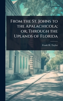 From the St. Johns to the Apalachicola; or, Through the Uplands of Florida