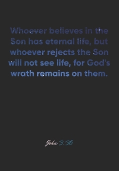 John 3:36 Notebook: Whoever believes in the Son has eternal life, but whoever rejects the Son will not see life, for God's wrath remains on them.: ... Christian Journal/Diary Gift, Doodle Present