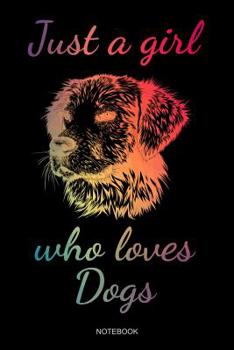 Just A Girl Who Loves Dogs: Hundeliebhaber Notizbuch mit Hundemotiv f�r die Hundefreundin Hundehalterin M�dchen I Hund Geschenk Hundebesitzerin Spr�che Welpe Hunde Mama Haustier Tagebuch Heft Memo Not