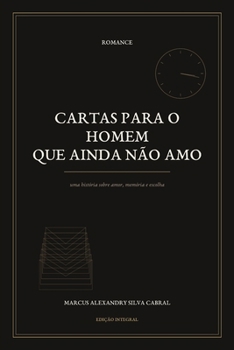 Paperback Cartas para o Homem que Ainda Não Amo (Portuguese Edition) [Portuguese] Book