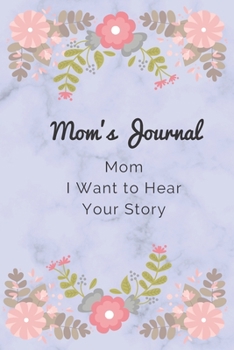 Paperback Mom, I Want to Hear Your Story: Mom's journal Book