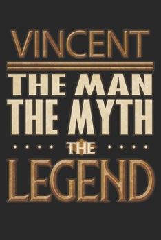 Paperback Vincent The Man The Myth The Legend: Vincent Notebook Journal 6x9 Personalized Customized Gift For Someones Surname Or First Name is Vincent Book