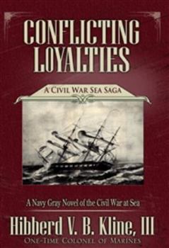 Paperback Conflicting Loyalties a Civil War Sea Saga a Navy Gray Novel of the Civil War At Sea Book