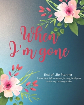 Paperback When I'm Gone - End of Life Planner: Simple easy to use, fill-in-the-blank end of life planning guide Book