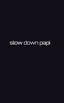 Paperback Slow down papi writing drawing Journal: slow down papi Book