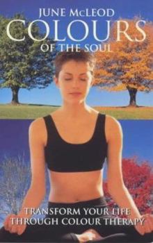 Paperback Colours of the Soul: Transform Your Life Though Colour Therapy Book