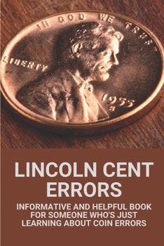 Paperback Lincoln Cent Errors: Informative And Helpful Book For Someone Who's Just Learning About Coin Errors: Lincoln Memorial Cent Errors Book