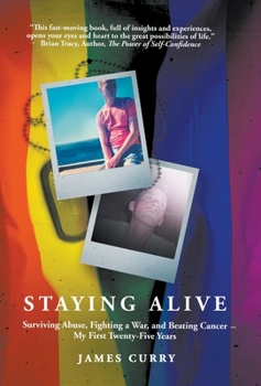 Hardcover Staying Alive: Staying Alive: Surviving Abuse, Fighting a War, and Beating Cancer--My First Twenty-Five Years Book