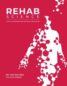 Hardcover Rehab Science: How to Overcome Pain and Heal from Injury Book