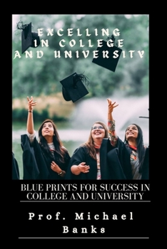 Paperback Excelling In College & University: Blueprints for success in college and university Book