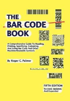 Paperback The Bar Code Book: A Comprehensive Guide to Reading, Printing, Specifying, Evaluating, and Using Bar Code and Other Machine-readable Symbols Book