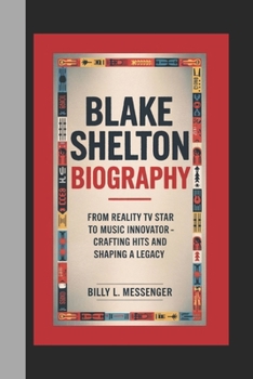 Paperback Blake Shelton Biography: From Reality TV Star to Music Innovator - Crafting Hits and Shaping a Legacy Book