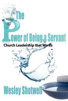 Paperback The Power of Being a Servant: Church Leadership That Works Book