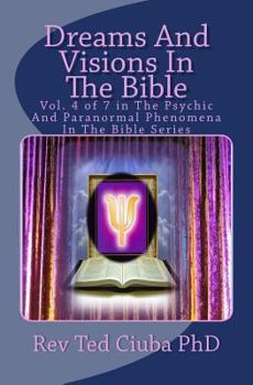 Paperback Dreams And Visions In The Bible: Vol. 4 of 7 in The Psychic And Paranormal Phenomena In The Bible Series Book