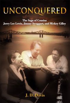 Hardcover Unconquered: The Saga of Cousins Jerry Lee Lewis, Jimmy Swaggart, and Mickey Gilley Book