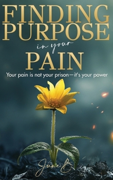 Hardcover Finding Purpose in Your Pain: Your pain is not your prison-it's your power Book