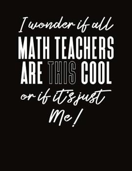 Paperback I Wonder If All Math Teachers Are This Cool Or If Its Just Me: Teacher Lesson Planner 2019-2020 School Year Book
