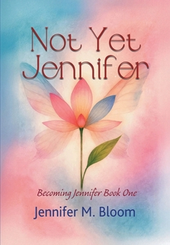 Not yet Jennifer : Becoming Jennifer Book One