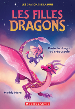 Paperback Les Filles Dragons: N° 7 - Rosie, Le Dragon Du Crépuscule [French] Book
