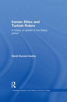 Paperback Iranian Elites and Turkish Rulers: A History of Isfahan in the Saljuq Period Book