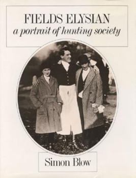 Hardcover Fields Elysian: A Portrait of Hunting Society (The Derrydale Press Foxhunters' Library) Book