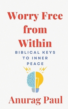 Paperback Worry Free from Within: Biblical Keys to Inner Peace Book
