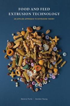 Hardcover Food and Feed Extrusion Technology: An Applied Approach to Extrusion Theory Book