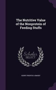 Hardcover The Nutritive Value of the Nonprotein of Feeding Stuffs Book