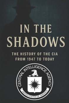 Paperback In the Shadows: The History of the CIA from 1947 to Today Book