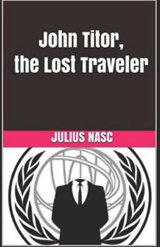 John Titor, the Lost Traveler: Stories Of Time Travelers