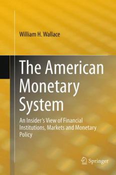 Paperback The American Monetary System: An Insider's View of Financial Institutions, Markets and Monetary Policy Book