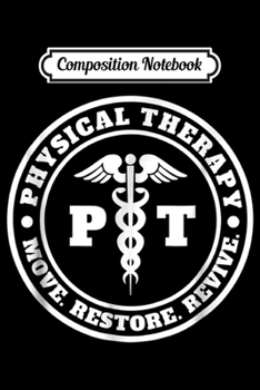 Composition Notebook: PT Therapist Medical Treatment Logo Physical Therapy  Journal/Notebook Blank Lined Ruled 6x9 100 Pages