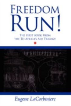 Paperback Freedom Run!: The First Book from the to Africa's Aid Trilogy Book