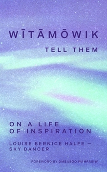 Hardcover W&#299;t&#257;m&#333;wik / Tell Them!: Essays and Poems on a Life of Inspiration Book