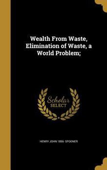 Hardcover Wealth from Waste, Elimination of Waste, a World Problem; Book