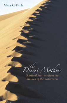 Paperback The Desert Mothers: Spiritual Practices from the Women of the Wilderness Book