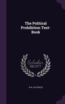 Hardcover The Political Prohibition Text-Book Book
