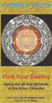 Paperback A Simple Truth: Find Your Destiny Using the 20 Day Symbols of the Aztec Calendar Book