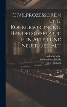 Hardcover Civilprozessordnung, Konkursordnung, Handelsgesetzbuch in alter und neuer Gestalt. [German] Book