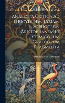 Hardcover Analecta Critica Ad Thucydidem, Lysiam, Sophoclem, Aristophanem Et Comicorum Graecorum Fragmenta [Latin] Book