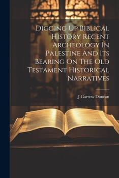 Paperback Digging Up Biblical History Recent Archeology In Palestine And Its Bearing On The Old Testament Historical Narratives Book