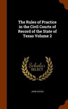 Hardcover The Rules of Practice in the Civil Courts of Record of the State of Texas Volume 2 Book
