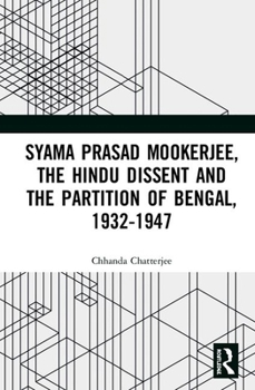 Hardcover Syama Prasad Mookerjee, the Hindu Dissent and the Partition of Bengal, 1932-1947 Book