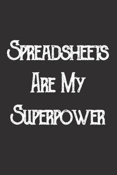 Spreadsheets Are My Superpower: Blank Lined Journal Notebook / Journal Gift, 120 Pages, 6x9, Soft Cover, Matte Finish