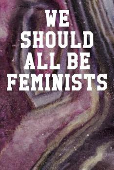 Paperback We Should All Be Feminists: Wide Ruled Notebook 6"x9" 120 Pages Book