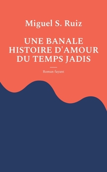 Paperback Une banale histoire d'amour du temps jadis: Roman fuyant [French] Book