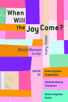 Paperback When Will the Joy Come?: Black Women in the Ivory Tower Book