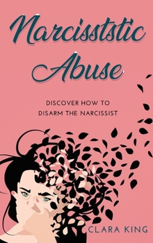 Hardcover Narcissistic Abuse: Discover How to Disarm the Narcissist Book